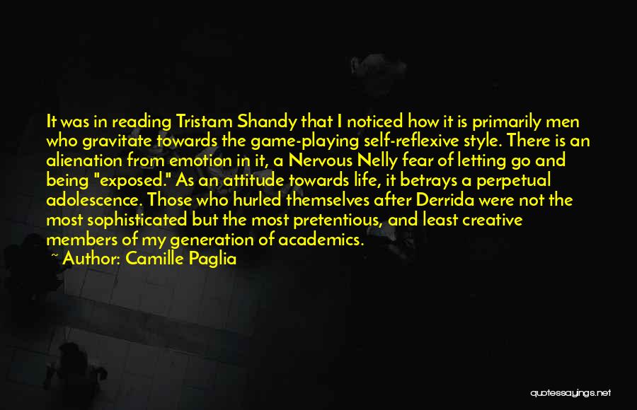 Camille Paglia Quotes: It Was In Reading Tristam Shandy That I Noticed How It Is Primarily Men Who Gravitate Towards The Game-playing Self-reflexive