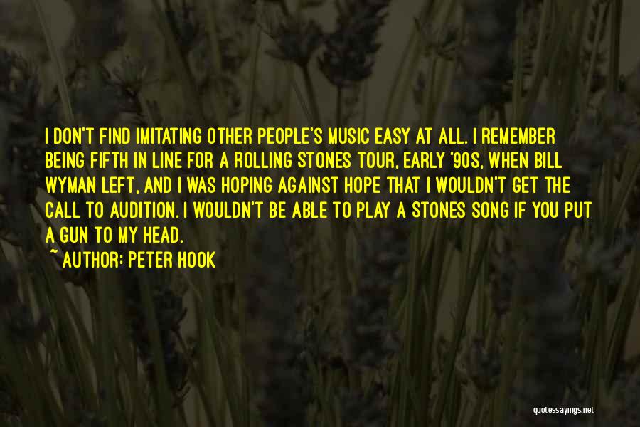 Peter Hook Quotes: I Don't Find Imitating Other People's Music Easy At All. I Remember Being Fifth In Line For A Rolling Stones