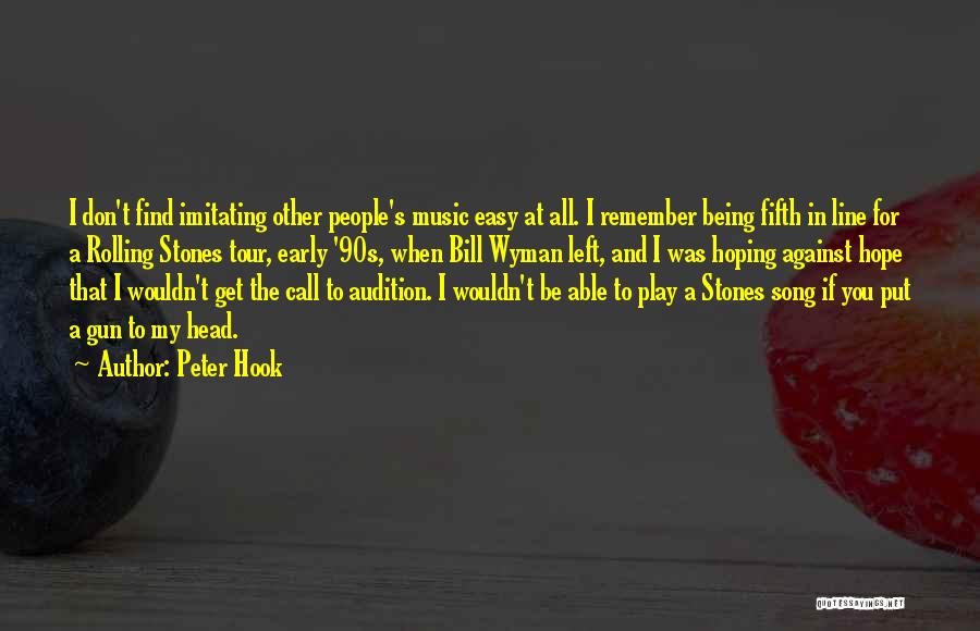 Peter Hook Quotes: I Don't Find Imitating Other People's Music Easy At All. I Remember Being Fifth In Line For A Rolling Stones