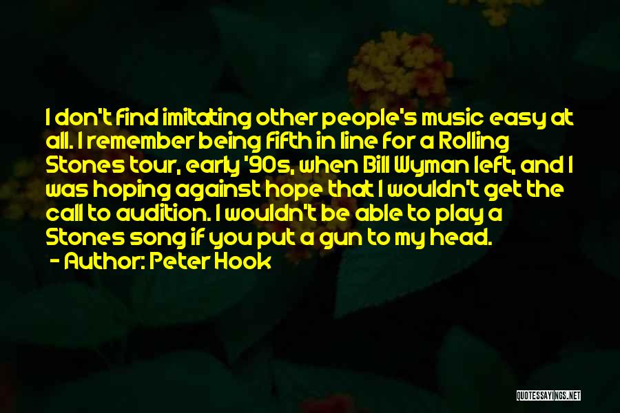 Peter Hook Quotes: I Don't Find Imitating Other People's Music Easy At All. I Remember Being Fifth In Line For A Rolling Stones