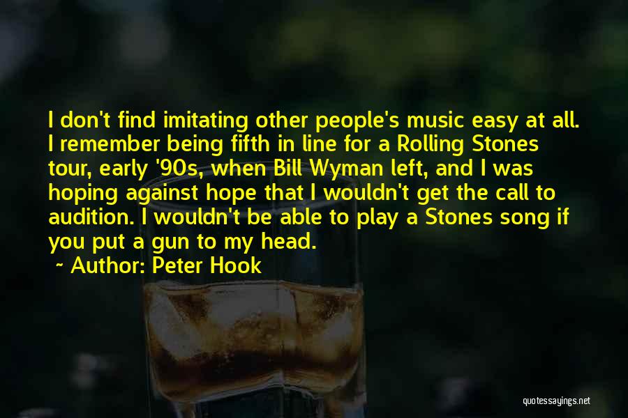 Peter Hook Quotes: I Don't Find Imitating Other People's Music Easy At All. I Remember Being Fifth In Line For A Rolling Stones