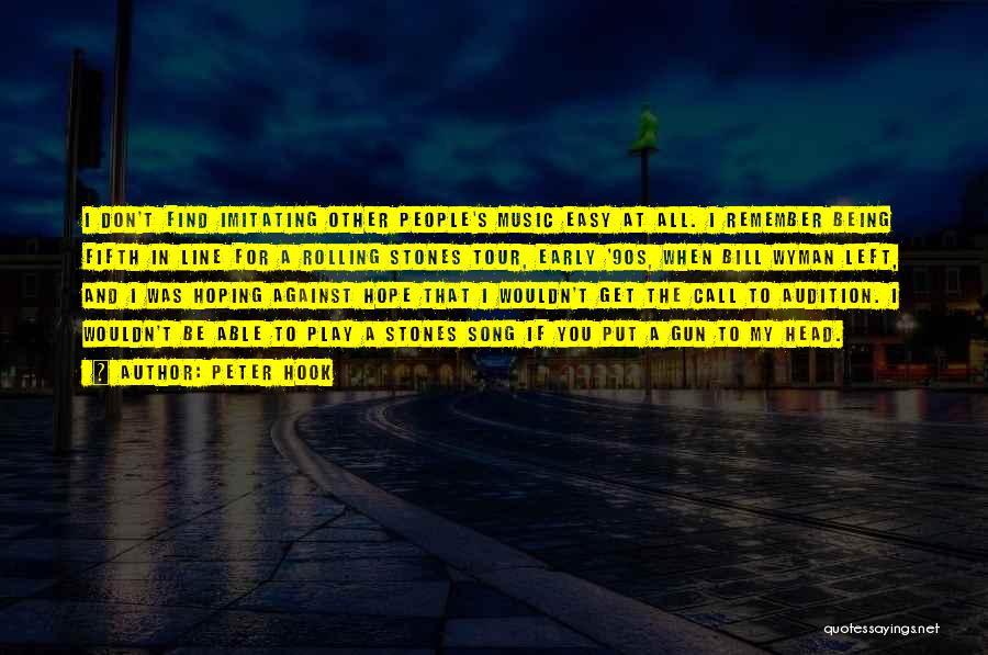 Peter Hook Quotes: I Don't Find Imitating Other People's Music Easy At All. I Remember Being Fifth In Line For A Rolling Stones