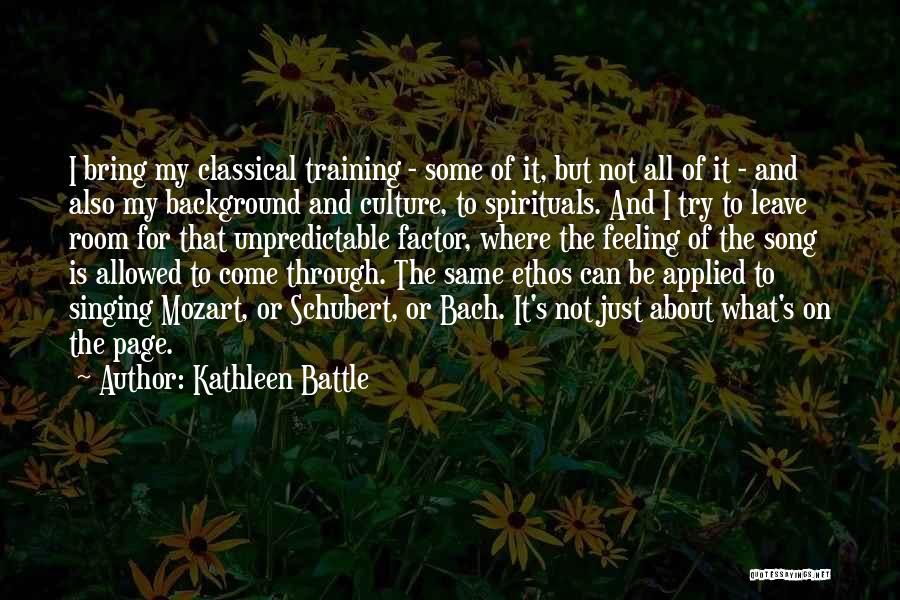 Kathleen Battle Quotes: I Bring My Classical Training - Some Of It, But Not All Of It - And Also My Background And