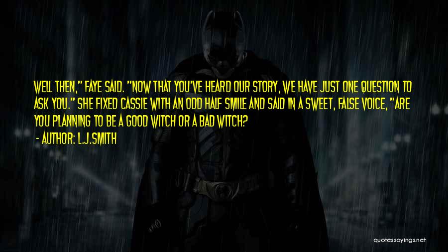 L.J.Smith Quotes: Well Then, Faye Said. Now That You've Heard Our Story, We Have Just One Question To Ask You. She Fixed