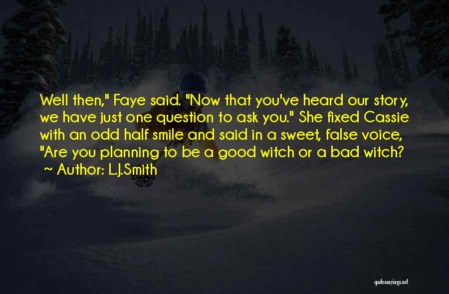 L.J.Smith Quotes: Well Then, Faye Said. Now That You've Heard Our Story, We Have Just One Question To Ask You. She Fixed