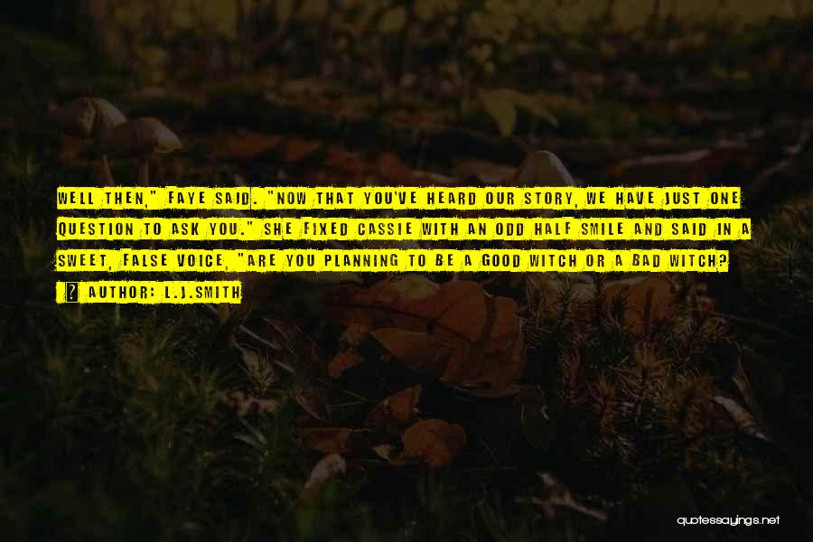 L.J.Smith Quotes: Well Then, Faye Said. Now That You've Heard Our Story, We Have Just One Question To Ask You. She Fixed