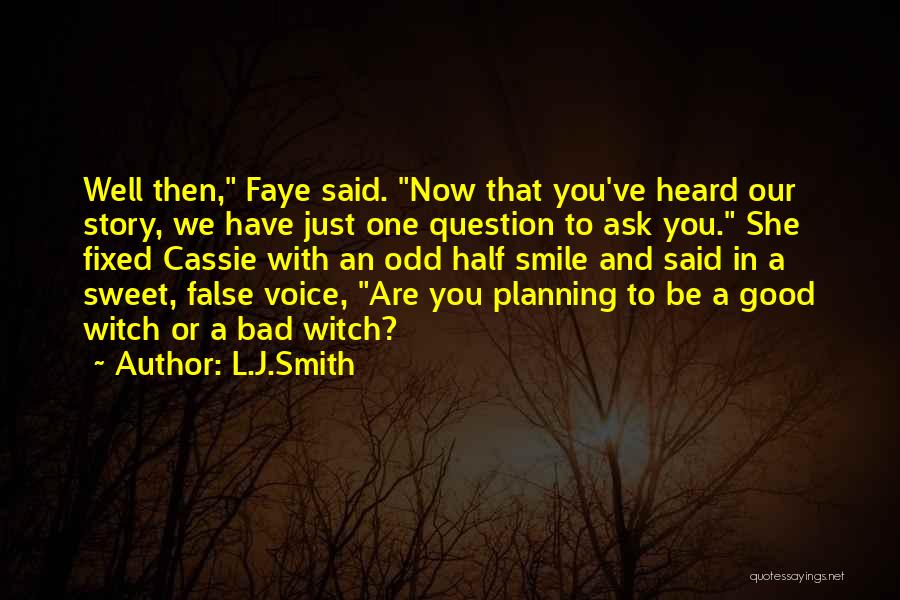 L.J.Smith Quotes: Well Then, Faye Said. Now That You've Heard Our Story, We Have Just One Question To Ask You. She Fixed