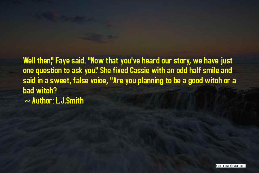 L.J.Smith Quotes: Well Then, Faye Said. Now That You've Heard Our Story, We Have Just One Question To Ask You. She Fixed