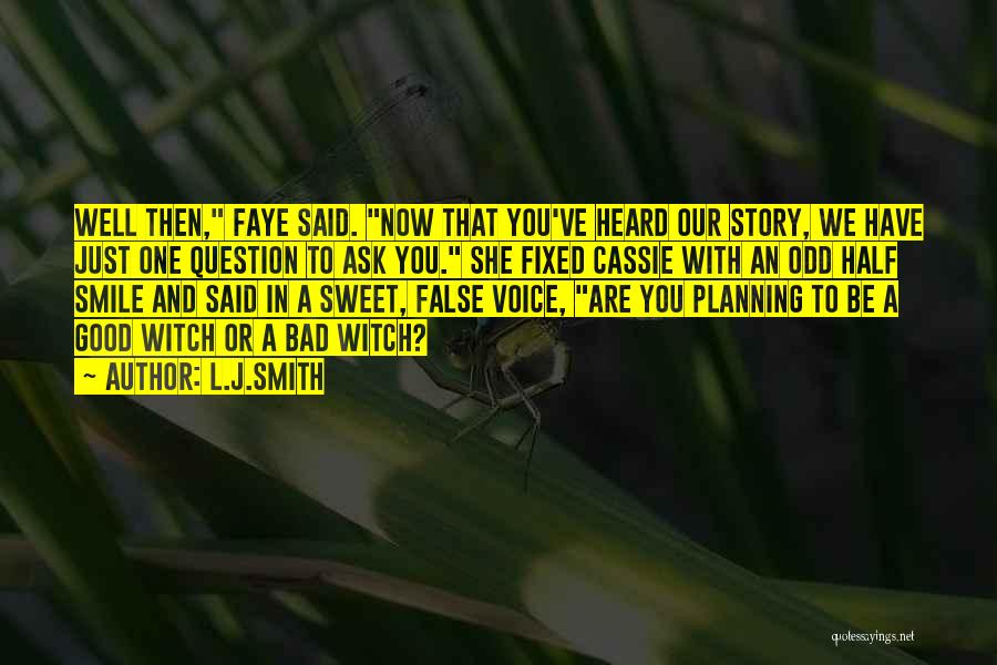 L.J.Smith Quotes: Well Then, Faye Said. Now That You've Heard Our Story, We Have Just One Question To Ask You. She Fixed