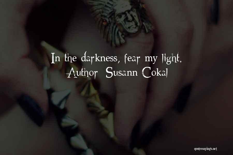 Susann Cokal Quotes: In The Darkness, Fear My Light.