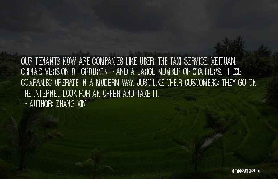 Zhang Xin Quotes: Our Tenants Now Are Companies Like Uber, The Taxi Service, Meituan, China's Version Of Groupon - And A Large Number