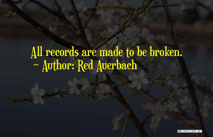 Red Auerbach Quotes: All Records Are Made To Be Broken.