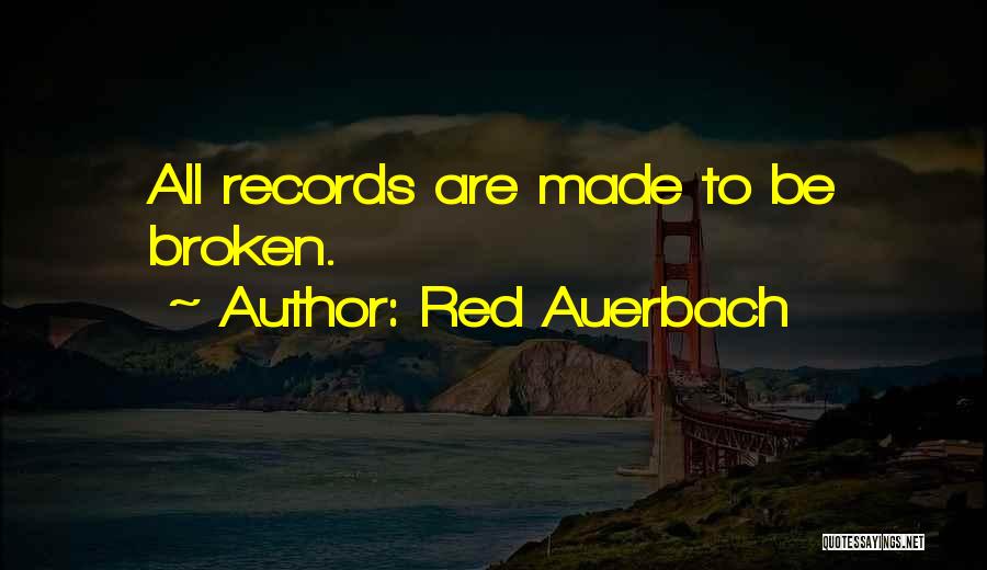 Red Auerbach Quotes: All Records Are Made To Be Broken.