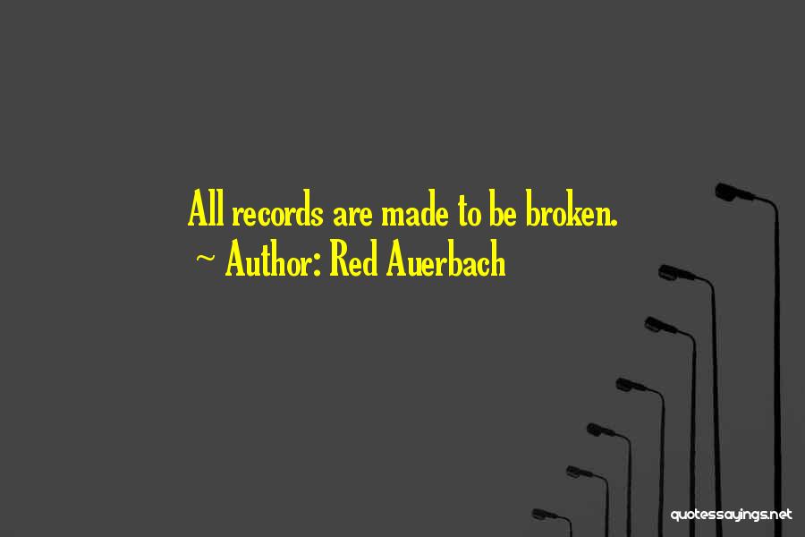 Red Auerbach Quotes: All Records Are Made To Be Broken.