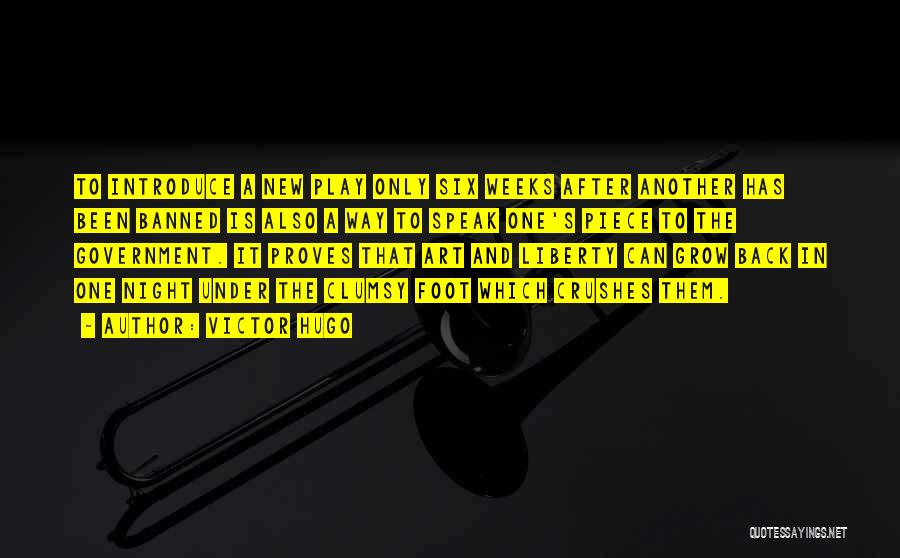 Victor Hugo Quotes: To Introduce A New Play Only Six Weeks After Another Has Been Banned Is Also A Way To Speak One's