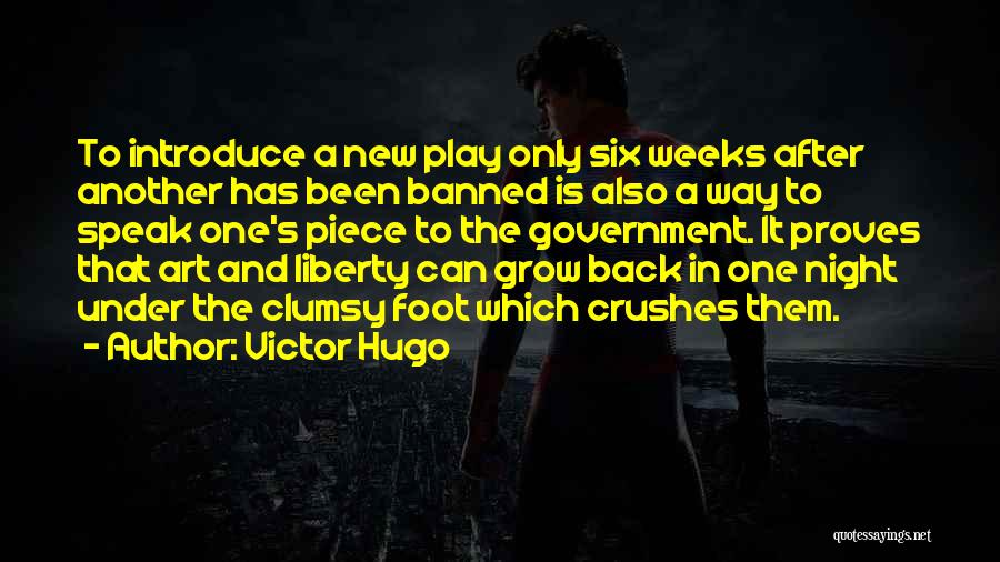 Victor Hugo Quotes: To Introduce A New Play Only Six Weeks After Another Has Been Banned Is Also A Way To Speak One's