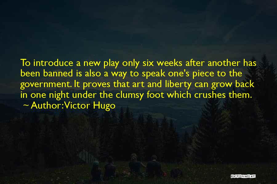 Victor Hugo Quotes: To Introduce A New Play Only Six Weeks After Another Has Been Banned Is Also A Way To Speak One's