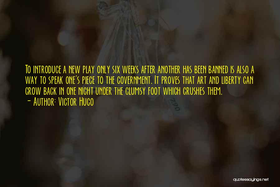 Victor Hugo Quotes: To Introduce A New Play Only Six Weeks After Another Has Been Banned Is Also A Way To Speak One's