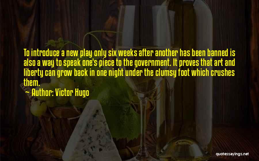 Victor Hugo Quotes: To Introduce A New Play Only Six Weeks After Another Has Been Banned Is Also A Way To Speak One's