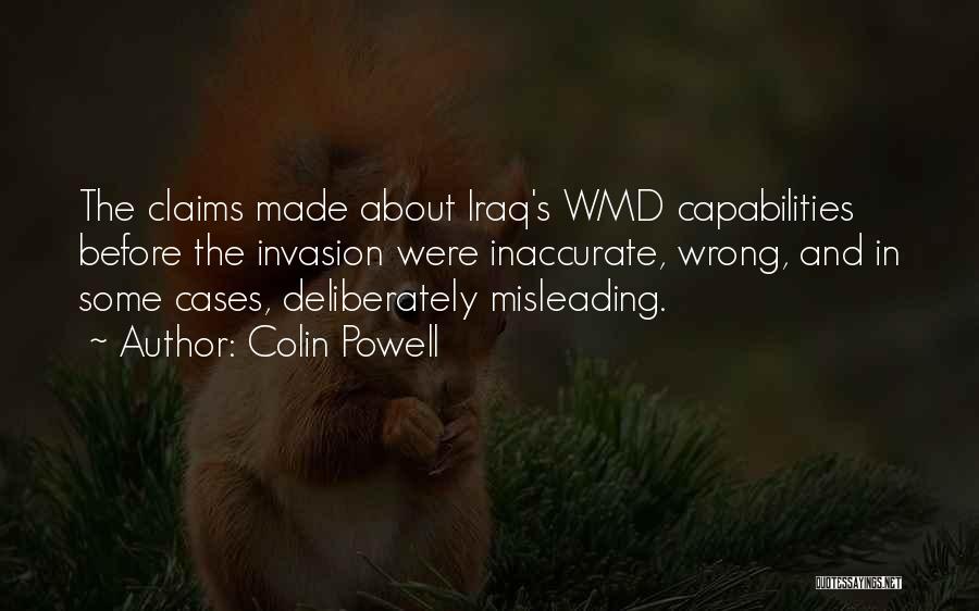 Colin Powell Quotes: The Claims Made About Iraq's Wmd Capabilities Before The Invasion Were Inaccurate, Wrong, And In Some Cases, Deliberately Misleading.
