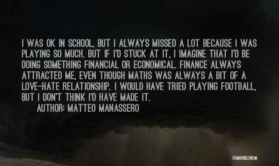 Matteo Manassero Quotes: I Was Ok In School, But I Always Missed A Lot Because I Was Playing So Much. But If I'd