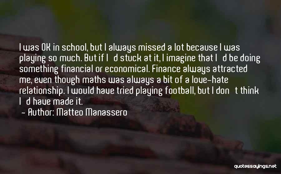 Matteo Manassero Quotes: I Was Ok In School, But I Always Missed A Lot Because I Was Playing So Much. But If I'd