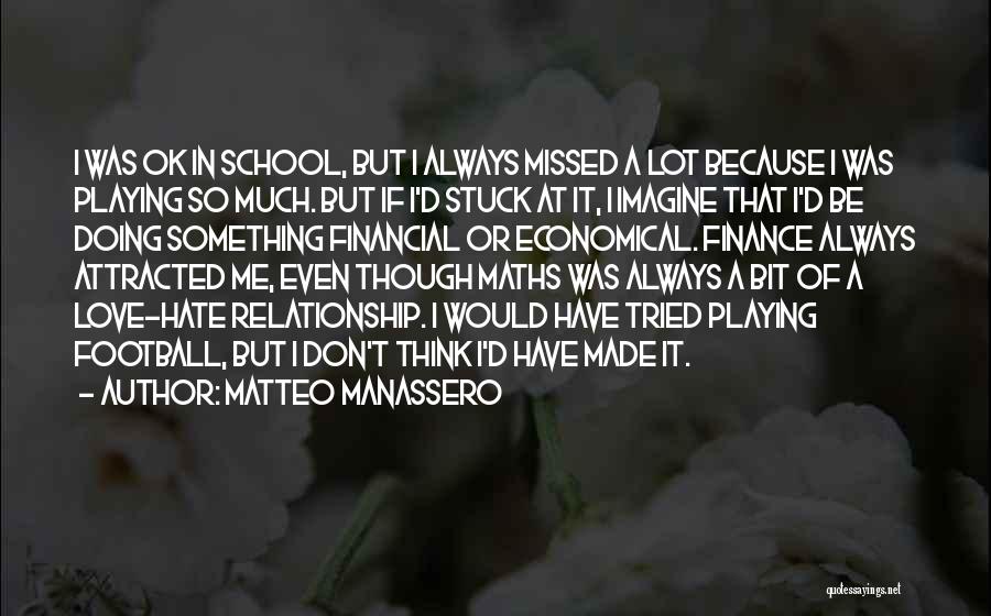 Matteo Manassero Quotes: I Was Ok In School, But I Always Missed A Lot Because I Was Playing So Much. But If I'd