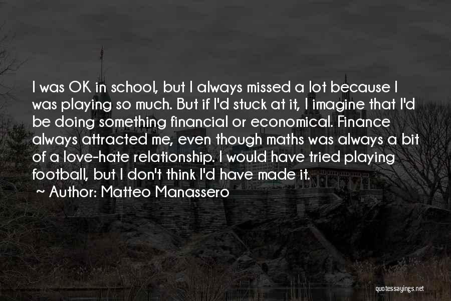 Matteo Manassero Quotes: I Was Ok In School, But I Always Missed A Lot Because I Was Playing So Much. But If I'd