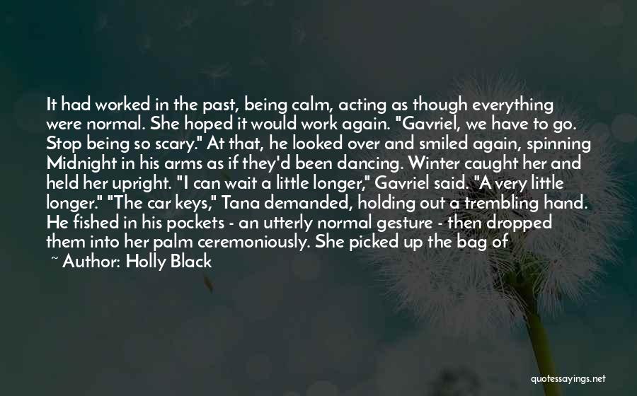 Holly Black Quotes: It Had Worked In The Past, Being Calm, Acting As Though Everything Were Normal. She Hoped It Would Work Again.