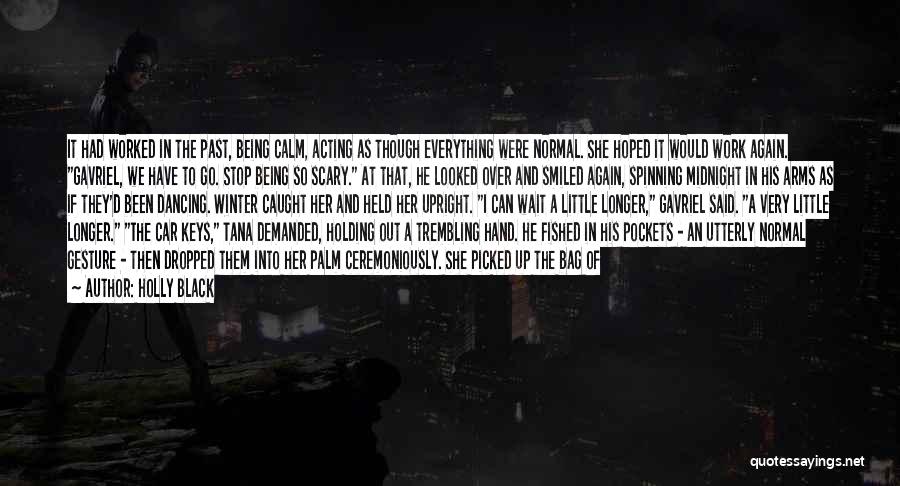 Holly Black Quotes: It Had Worked In The Past, Being Calm, Acting As Though Everything Were Normal. She Hoped It Would Work Again.