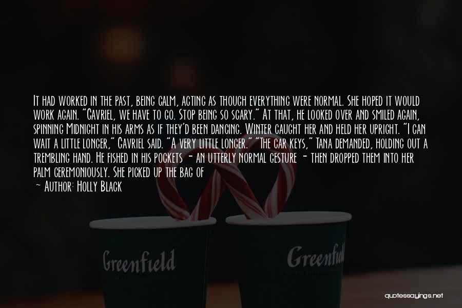 Holly Black Quotes: It Had Worked In The Past, Being Calm, Acting As Though Everything Were Normal. She Hoped It Would Work Again.