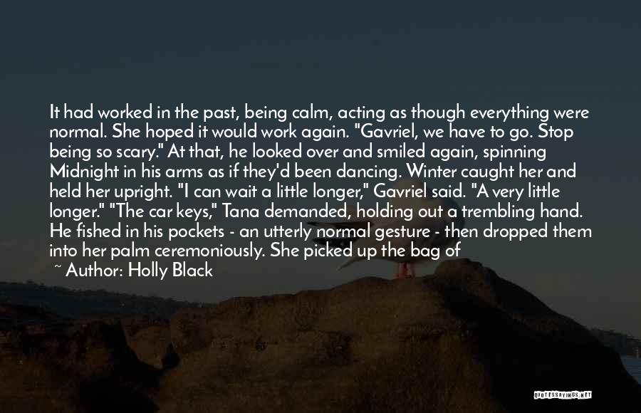 Holly Black Quotes: It Had Worked In The Past, Being Calm, Acting As Though Everything Were Normal. She Hoped It Would Work Again.