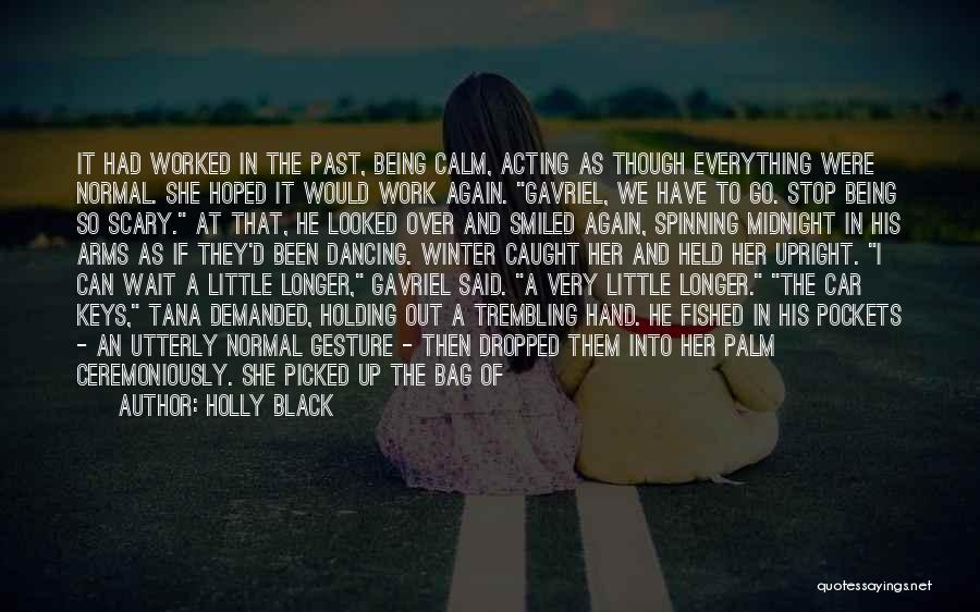 Holly Black Quotes: It Had Worked In The Past, Being Calm, Acting As Though Everything Were Normal. She Hoped It Would Work Again.