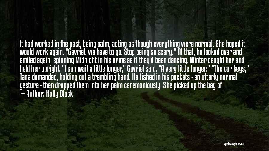 Holly Black Quotes: It Had Worked In The Past, Being Calm, Acting As Though Everything Were Normal. She Hoped It Would Work Again.