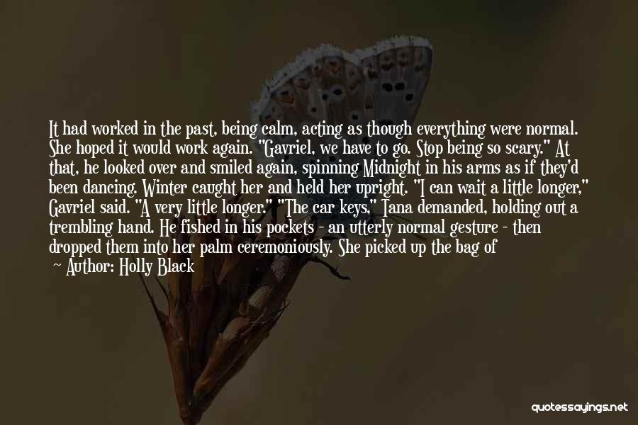 Holly Black Quotes: It Had Worked In The Past, Being Calm, Acting As Though Everything Were Normal. She Hoped It Would Work Again.