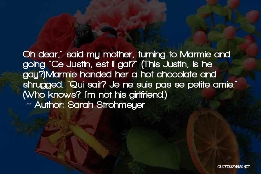 Sarah Strohmeyer Quotes: Oh Dear, Said My Mother, Turning To Marmie And Going Ce Justin, Est-il Gai? (this Justin, Is He Gay?)marmie Handed