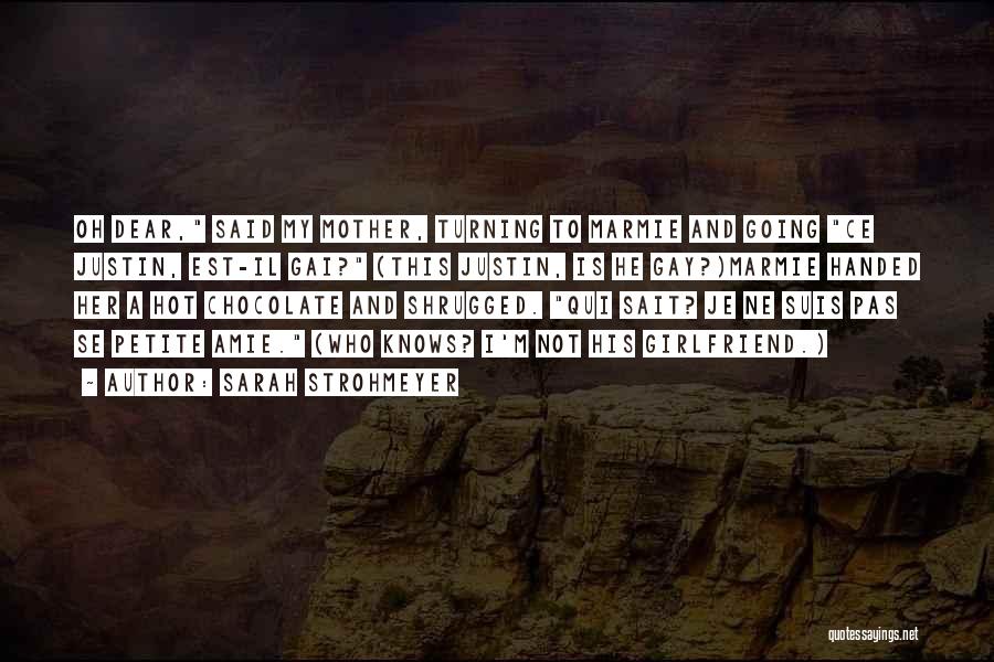 Sarah Strohmeyer Quotes: Oh Dear, Said My Mother, Turning To Marmie And Going Ce Justin, Est-il Gai? (this Justin, Is He Gay?)marmie Handed