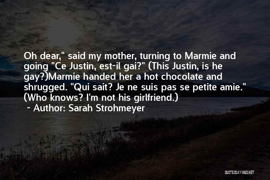 Sarah Strohmeyer Quotes: Oh Dear, Said My Mother, Turning To Marmie And Going Ce Justin, Est-il Gai? (this Justin, Is He Gay?)marmie Handed