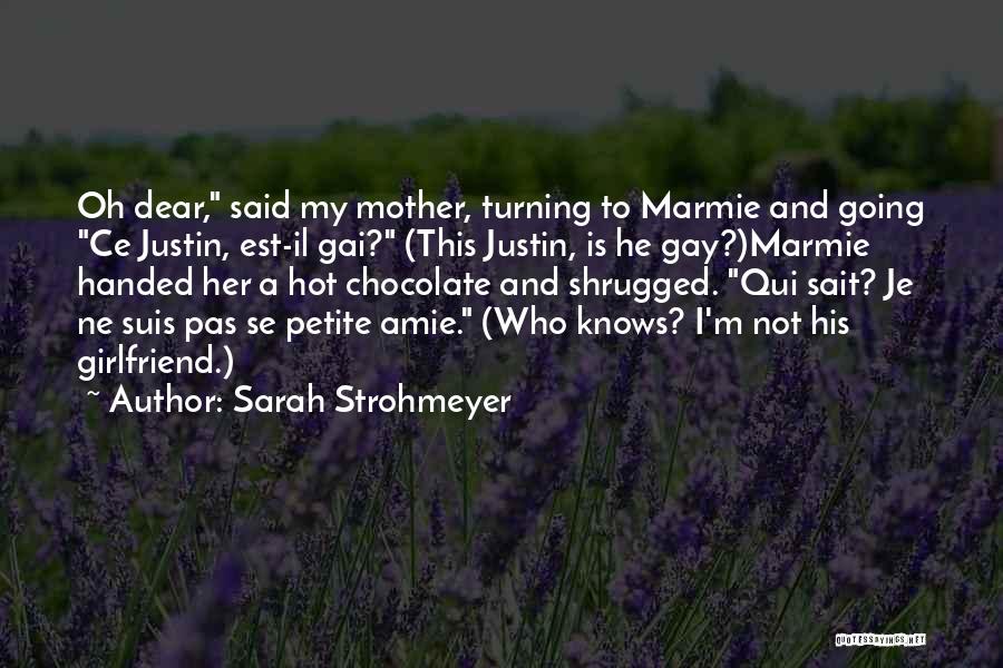 Sarah Strohmeyer Quotes: Oh Dear, Said My Mother, Turning To Marmie And Going Ce Justin, Est-il Gai? (this Justin, Is He Gay?)marmie Handed