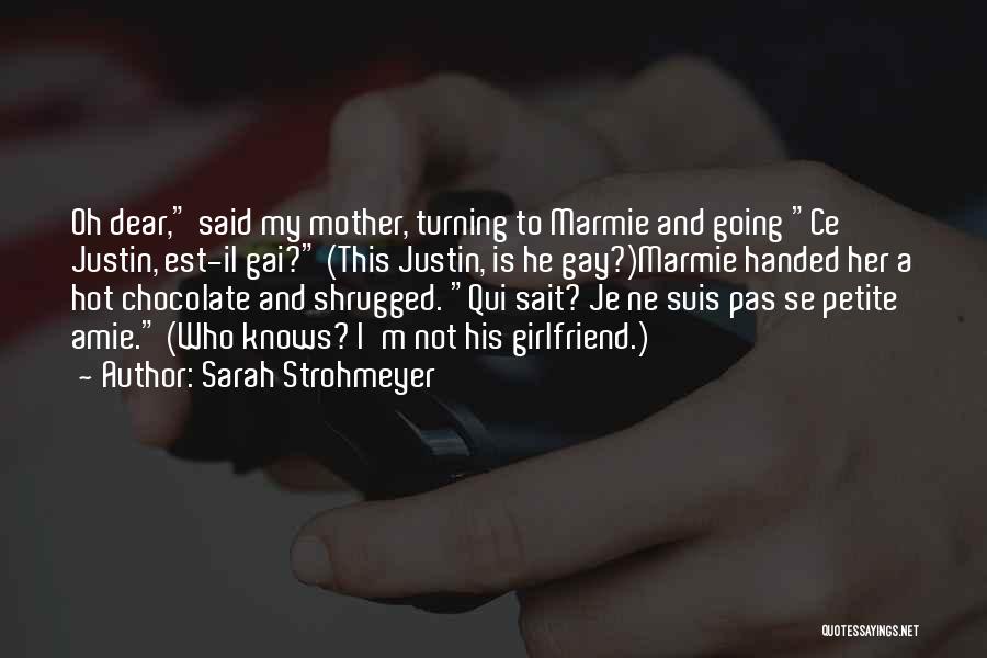 Sarah Strohmeyer Quotes: Oh Dear, Said My Mother, Turning To Marmie And Going Ce Justin, Est-il Gai? (this Justin, Is He Gay?)marmie Handed