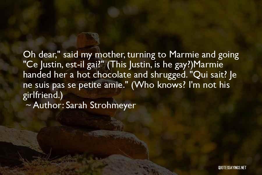 Sarah Strohmeyer Quotes: Oh Dear, Said My Mother, Turning To Marmie And Going Ce Justin, Est-il Gai? (this Justin, Is He Gay?)marmie Handed