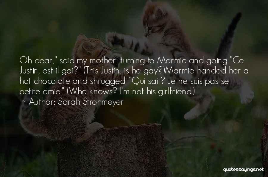 Sarah Strohmeyer Quotes: Oh Dear, Said My Mother, Turning To Marmie And Going Ce Justin, Est-il Gai? (this Justin, Is He Gay?)marmie Handed