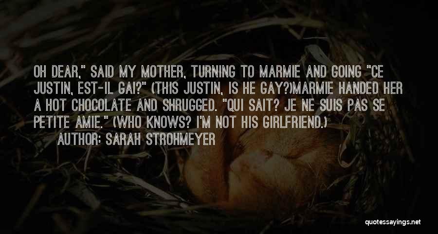 Sarah Strohmeyer Quotes: Oh Dear, Said My Mother, Turning To Marmie And Going Ce Justin, Est-il Gai? (this Justin, Is He Gay?)marmie Handed