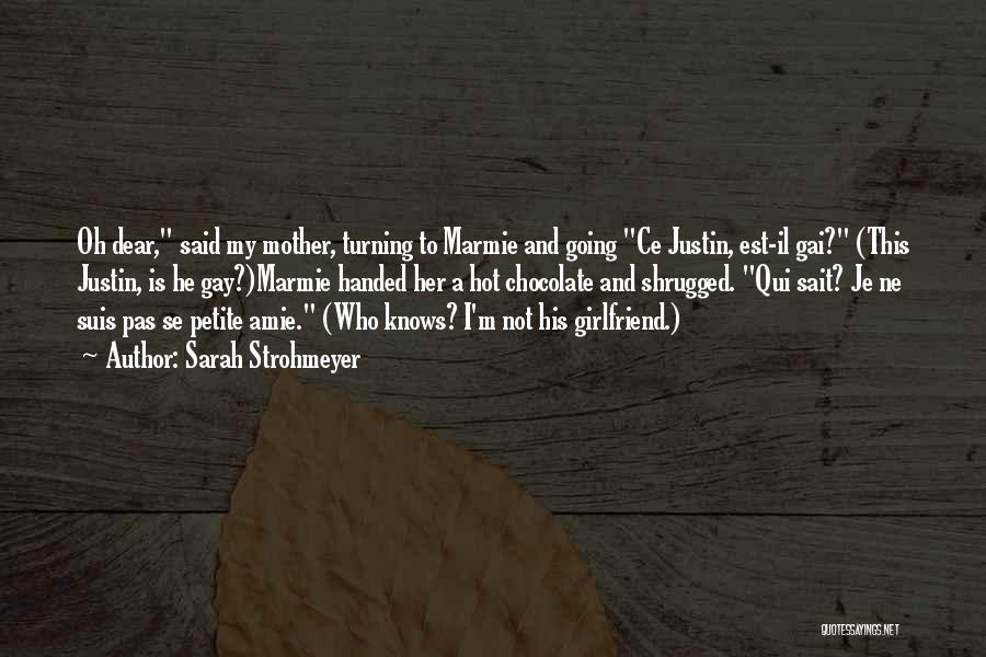 Sarah Strohmeyer Quotes: Oh Dear, Said My Mother, Turning To Marmie And Going Ce Justin, Est-il Gai? (this Justin, Is He Gay?)marmie Handed
