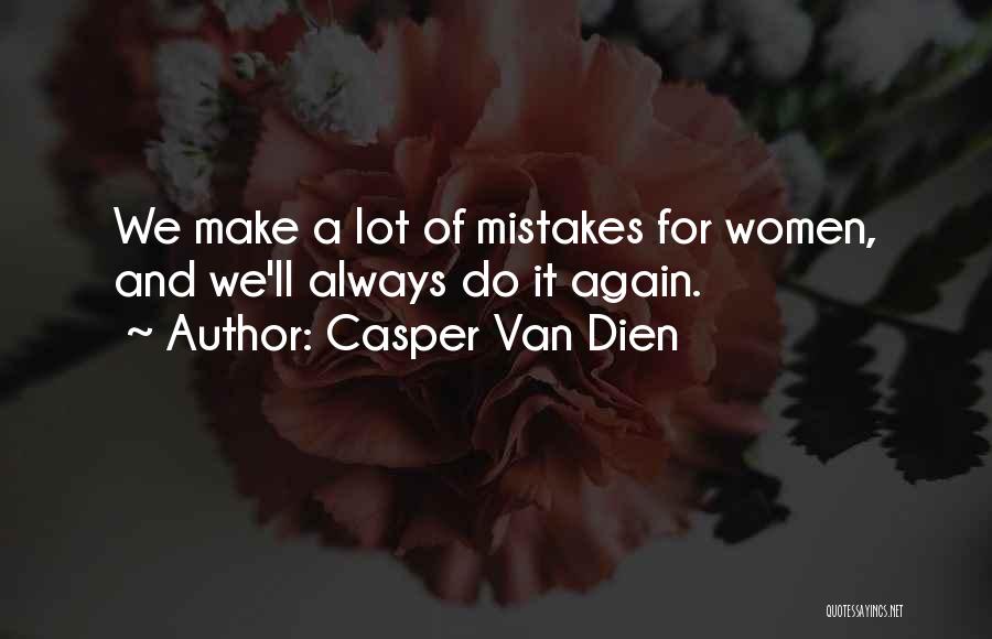 Casper Van Dien Quotes: We Make A Lot Of Mistakes For Women, And We'll Always Do It Again.