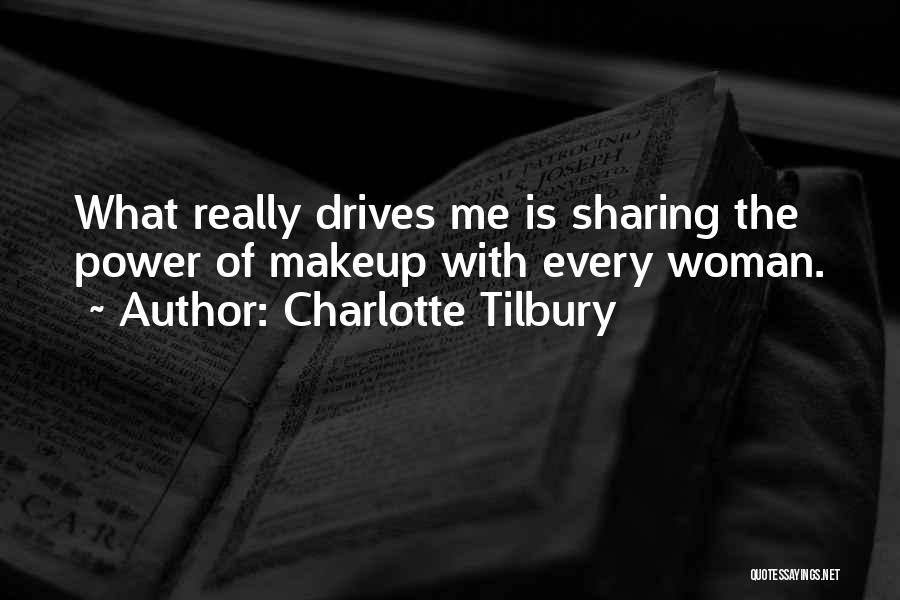 Charlotte Tilbury Quotes: What Really Drives Me Is Sharing The Power Of Makeup With Every Woman.