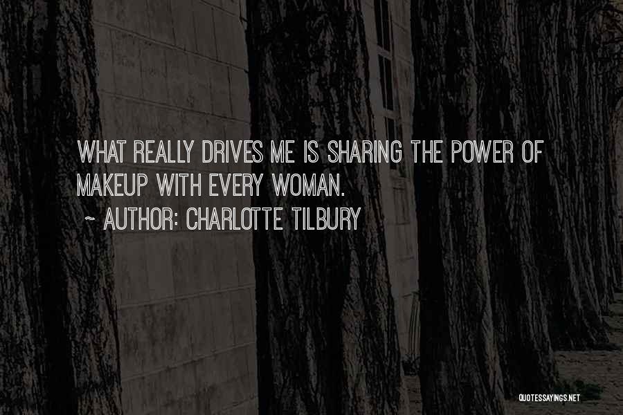 Charlotte Tilbury Quotes: What Really Drives Me Is Sharing The Power Of Makeup With Every Woman.