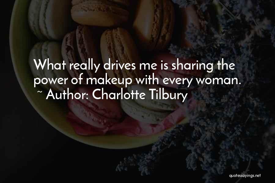 Charlotte Tilbury Quotes: What Really Drives Me Is Sharing The Power Of Makeup With Every Woman.