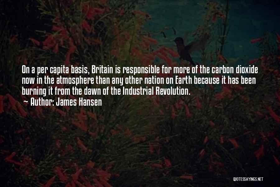 James Hansen Quotes: On A Per Capita Basis, Britain Is Responsible For More Of The Carbon Dioxide Now In The Atmosphere Than Any