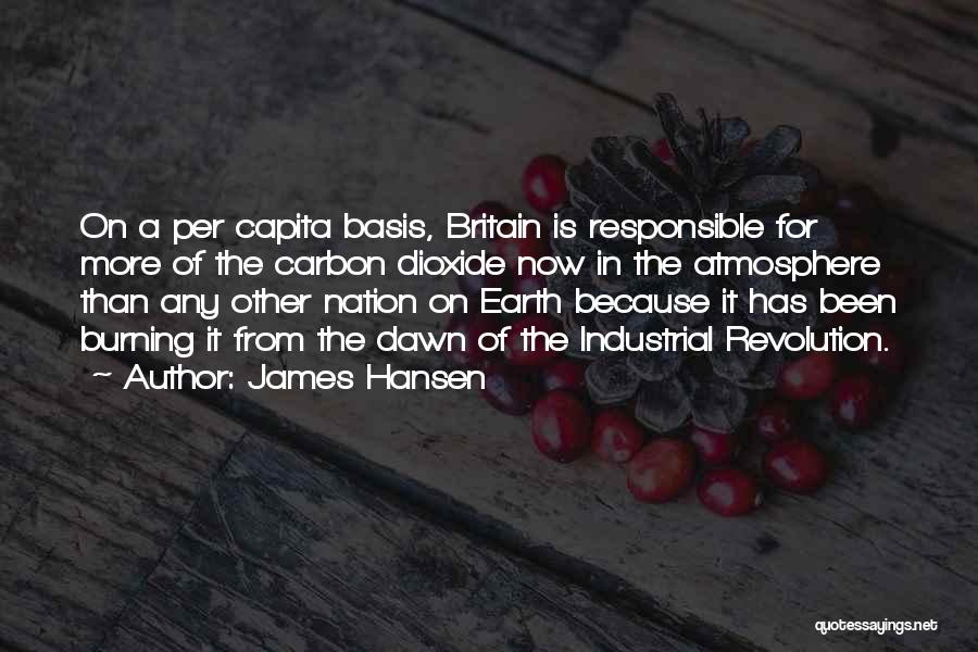 James Hansen Quotes: On A Per Capita Basis, Britain Is Responsible For More Of The Carbon Dioxide Now In The Atmosphere Than Any